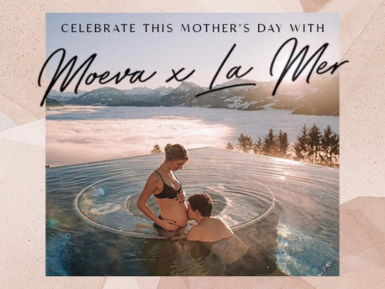 Celebrate this Mother's Day with Moeva & La Mer - Moeva
